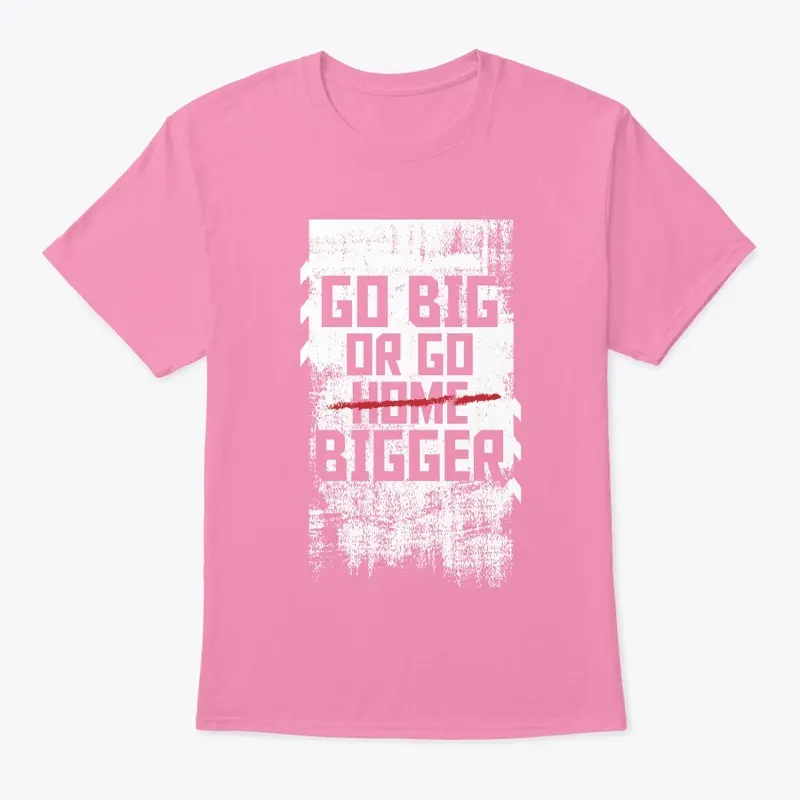 Go Big or Go Bigger White Print