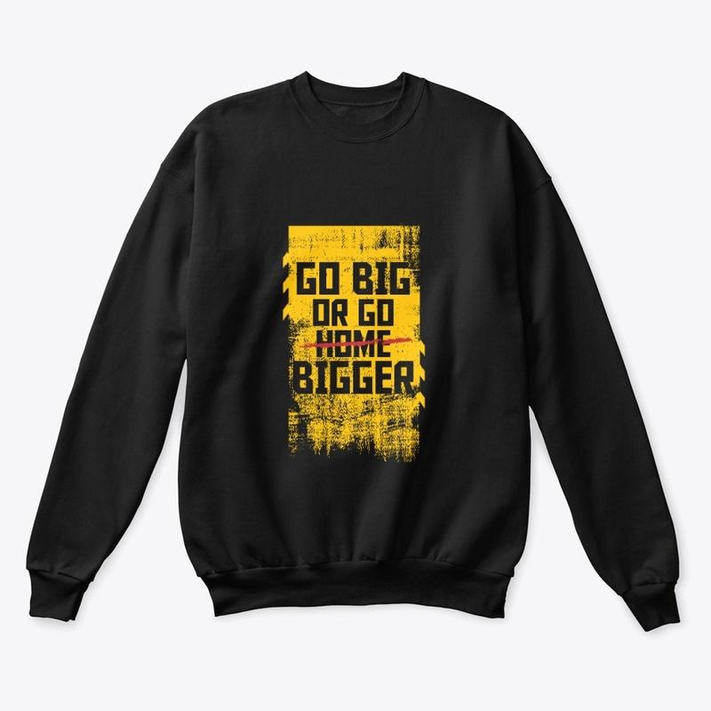 Go Big or Go Bigger Merchandise